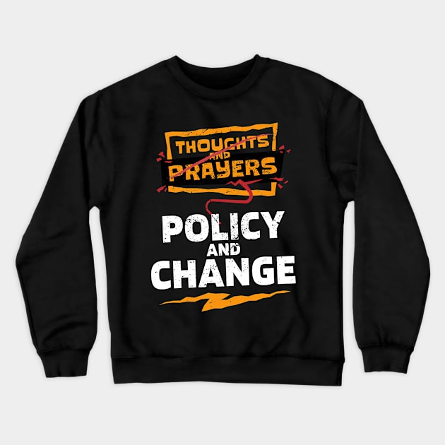 "Thoughts and Prayers, Policy and Change" Bold Political Design for Activists and Advocates Crewneck Sweatshirt by star trek fanart and more